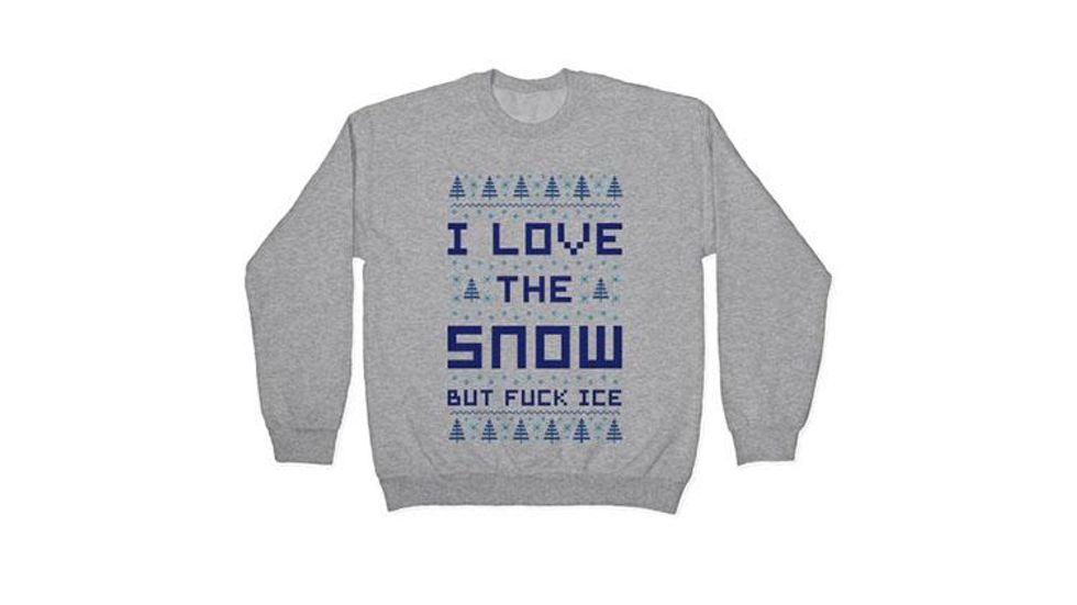 I love the snow but fuck ICE sweatshirt