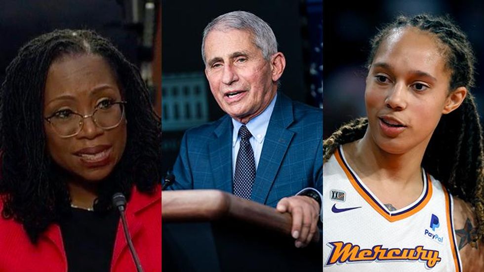 Judge Jackson, Dr. Fauci, Brittney Griner