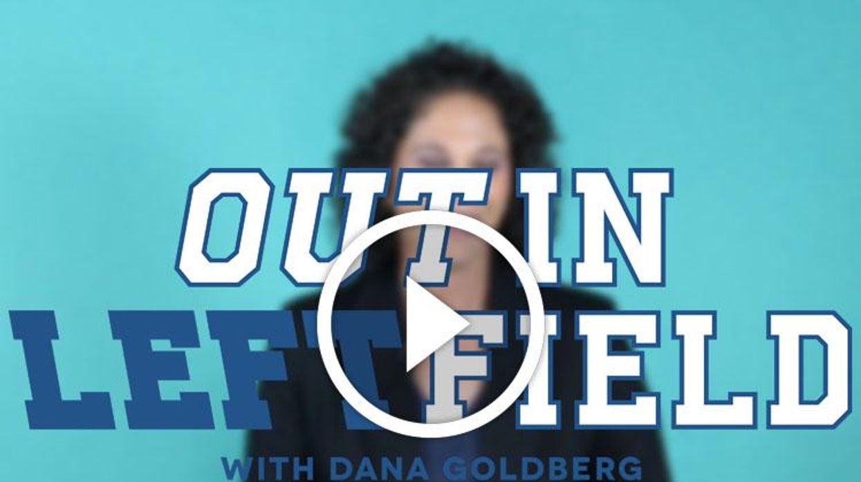 Out in Left Field with Dana Goldberg