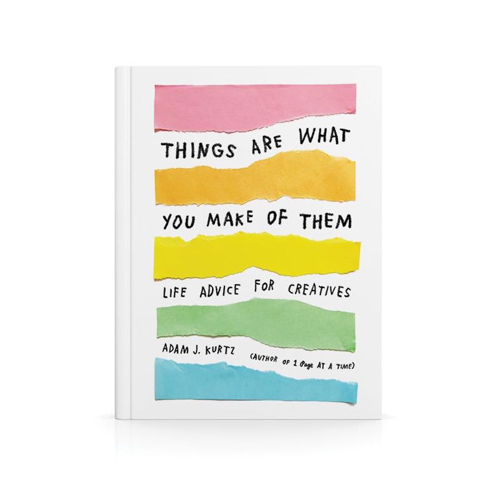 Things Are What You Make of Them: Life Advice for Creatives