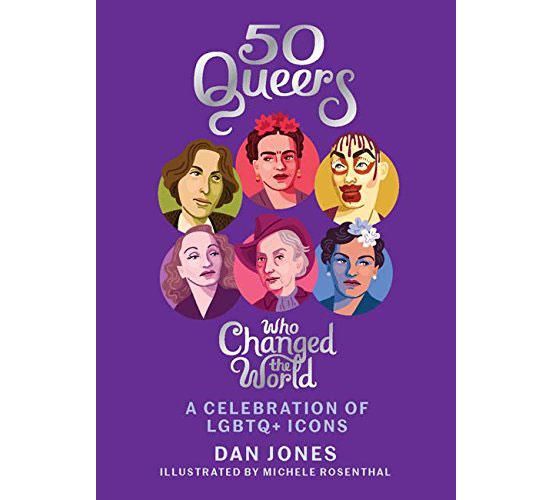 50 Queers Who Changed the World: A Celebration of LGBTQ+ Icons