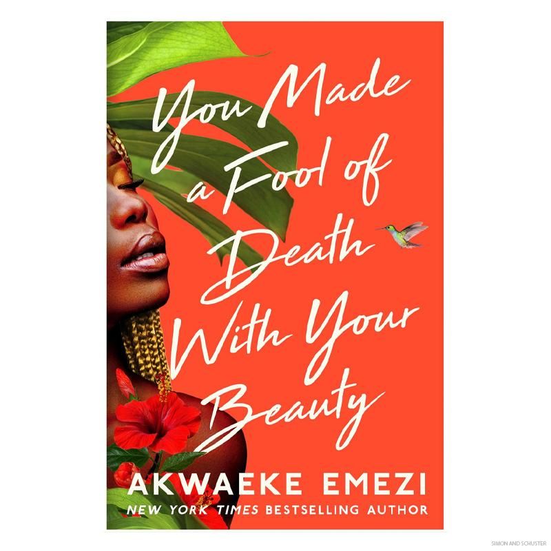 You Make a Fool of Death with Your Beauty by Akwaeke Emezi